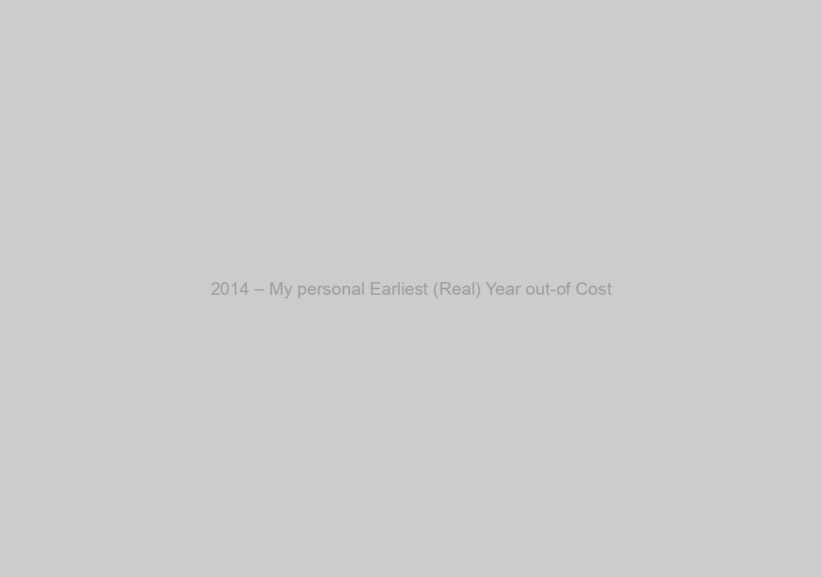 2014 – My personal Earliest (Real) Year out-of Cost